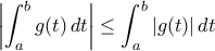 \displaystyle{ \left | \int _a^b g(t) \,dt \right | \le \int _a^b |g(t)| \,dt }