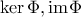 \ker \Phi, \text{im} \Phi