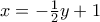 x=-\frac {1}{2}y+1