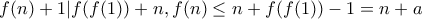 f(n)+1 | f(f(1))+n, f(n)\leq n+f(f(1))-1=n+a