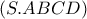 \displaystyle{(S.ABCD)}
