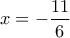 x=-\dfrac{11}{6}