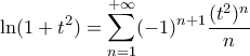 \displaystyle{\ln(1+t^2)=\sum_{n=1}^{+\infty}(-1)^{n+1}\frac{(t^{2})^{n}}{n}}