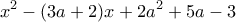 \displaystyle{ x^2 -(3a+2)x +2a^2 +5a - 3}