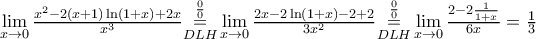 \underset{x\to 0}{\mathop{\lim }}\,\frac{{{x}^{2}}-2(x+1)\ln (1+x)+2x}{{{x}^{3}}}\underset{DLH}{\overset{\frac{0}{0}}{\mathop{=}}}\,\underset{x\to 0}{\mathop{\lim }}\,\frac{2x-2\ln (1+x)-2+2}{3{{x}^{2}}}\underset{DLH}{\overset{\frac{0}{0}}{\mathop{=}}}\,\underset{x\to 0}{\mathop{\lim }}\,\frac{2-2\frac{1}{1+x}}{6x}=\frac{1}{3}