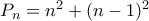 P_{n} = n^{2} + (n - 1)^{2} P_{n} = n^{2} + (n - 1)^{2}