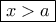 \boxed{x > a}