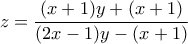 \displaystyle{z=\frac{(x+1)y+(x+1)}{(2x-1)y-(x+1)}}