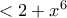 < 2+x^6 < 2+x^6