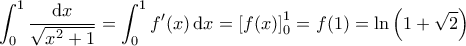 \displaystyle{\int_{0}^{1} \frac{\mathrm{d}x}{\sqrt{x^2+1}} = \int_{0}^{1} f'(x) \, \mathrm{d}x = \left [ f(x) \right ]_0^1 = f(1) = \ln \left ( 1+\sqrt{2} \right )}