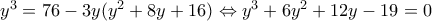 y^{3}=76-3y(y^2+8y+16)\Leftrightarrow y^3+6y^2+12y-19=0