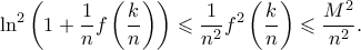 \displaystyle \ln ^{2}\left ( 1+\frac{1}{n}f\left ( \frac{k}{n} \right ) \right )\leqslant \frac{1}{n^{2}}f^{2}\left ( \frac{k}{n} \right )\leqslant \frac{M^{2}}{n^{2}}.