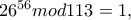 26^{56}mod113=1,