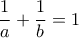 \displaystyle{\frac {1}{a}  + \frac {1}{b}  =1