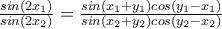 \frac{sin(2x_{1})}{sin(2x_{2})}=\frac{sin(x_{1}+y_{1})cos(y_{1}-x_{1 
})}{sin(x_{2}+y_{2})cos(y_{2}-x_{2})}