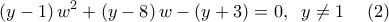 \displaystyle{\left( {y - 1} \right){w^2} + \left( {y - 8} \right)w - \left( {y + 3} \right) = 0,\;\;y \ne 1\;\;\;\;\left( 2 \right)}