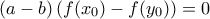 (a-b) \left ( f(x_0) - f(y_0) \right ) =0
