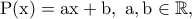 \displaystyle{\rm P(x)=ax+b,~a,b\in \mathbb{R},}