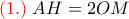 {\color{red}(1.) } \;  AH = 2OM