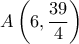 \displaystyle{A\left(6,\frac{39}{4}\right)