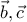 \vec{b} , \vec{c}