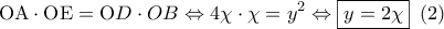 \displaystyle{ 
{\rm O}{\rm A} \cdot {\rm O}{\rm E} = {\rm O}D \cdot OB \Leftrightarrow 4\chi  \cdot \chi  = y^2  \Leftrightarrow \boxed{y = 2\chi }{\text{    }}\left( 2 \right) 
}