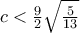 c<\frac{9}{2}\sqrt{\frac{5}{13}