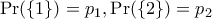 \Pr(\{1\}) = p_1, \Pr(\{2\}) = p_2