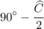\displaystyle 90^\circ  - \frac{{\widehat C}}{2}