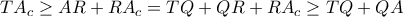 TA_{c} \ge AR +RA_{c} = TQ+QR+RA_{c} \ge TQ+QA TA_{c} \ge AR +RA_{c} = TQ+QR+RA_{c} \ge TQ+QA