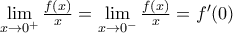 \underset{x\to {{0}^{+}}}{\mathop{\lim }}\,\frac{f(x)}{x}=\underset{x\to {{0}^{-}}}{\mathop{\lim }}\,\frac{f(x)}{x}={f}'(0)