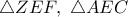 \triangle ZEF,\ \triangle AEC