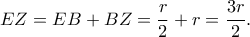 EZ=EB+BZ=\dfrac{r}{2}+r=\dfrac{3r}{2}. EZ=EB+BZ=\dfrac{r}{2}+r=\dfrac{3r}{2}.