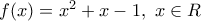 f(x)={{x}^{2}}+x-1,\,\,x\in R
