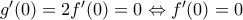 {g}'(0)=2{f}'(0)=0\Leftrightarrow {f}'(0)=0