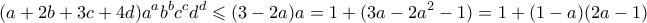 \displaystyle  (a+2b+3c+4d)a^ab^bc^cd^d \leqslant (3-2a)a = 1 + (3a-2a^2-1) = 1 + (1-a)(2a-1)