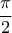 \displaystyle{\frac{\pi}{2} }