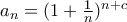 a_{n}=(1+\frac{1}{n})^{n+c} a_{n}=(1+\frac{1}{n})^{n+c}