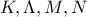 K, \Lambda, M, N