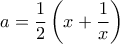 \displaystyle{a = \frac{1}{2} \left(x + \frac{1}{x} \right)}