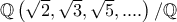 \mathbb{Q}\left( \sqrt{2},\sqrt{3},\sqrt{5},....\right) /\mathbb{Q}