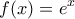 \displaystyle f(x)={{e}^{x}}