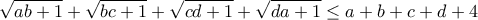 \displaystyle{\sqrt{ab+1}+\sqrt{bc+1}+\sqrt{cd+1}+\sqrt{da+1}\le a+b+c+d+4}