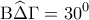 \displaystyle{{\rm B}\widehat \Delta \Gamma  = {30^0}}
