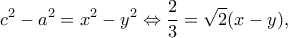 \displaystyle {c^2} - {a^2} = {x^2} - {y^2} \Leftrightarrow \frac{2}{3} = \sqrt 2 (x - y),