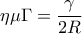\displaystyle\eta \mu \Gamma  = \frac{\gamma }{{2R}}