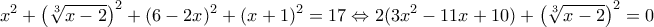 \displaystyle {x^2} + {\left( {\sqrt[3]{{x - 2}}} \right)^2} + {(6 - 2x)^2} + {(x + 1)^2} = 17 \Leftrightarrow 2(3{x^2} - 11x + 10) + {\left( {\sqrt[3]{{x - 2}}} \right)^2} = 0