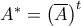 A^{\ast}=\left(\overline{A}\right)^{t}