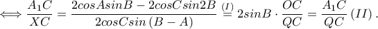 \displaystyle \Longleftrightarrow \frac{A_{1}C}{XC}=\frac{2cos Asin B-2cos Csin2B}{2cos Csin \left ( B-A \right )}\overset{(I)}=2sin B\cdot \frac{OC}{QC}=\frac{A_{1}C}{QC}\left ( II \right ). \displaystyle \Longleftrightarrow \frac{A_{1}C}{XC}=\frac{2cos Asin B-2cos Csin2B}{2cos Csin \left ( B-A \right )}\overset{(I)}=2sin B\cdot \frac{OC}{QC}=\frac{A_{1}C}{QC}\left ( II \right ).