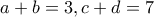 a+b=3, c+d=7